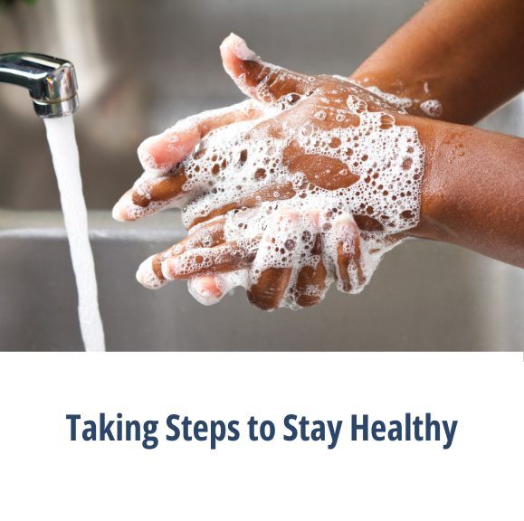 A person washing their hands next to a running faucet and the Taking Steps to Staying Healthy button.